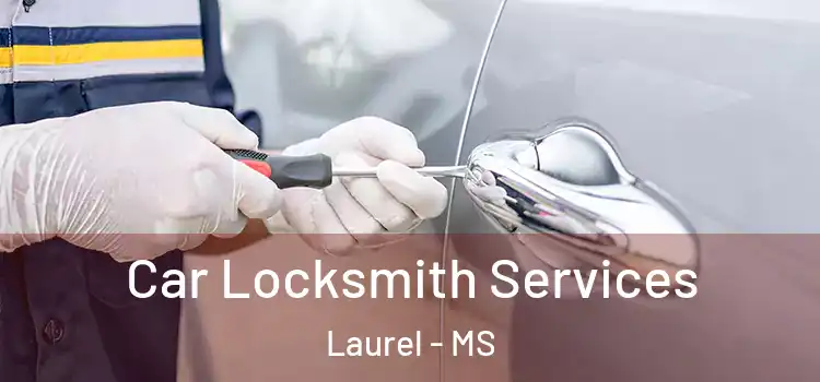  Car Locksmith Services Laurel - MS