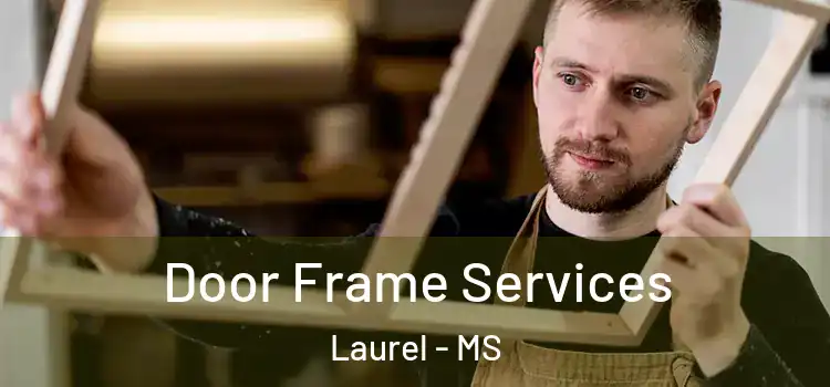  Door Frame Services Laurel - MS