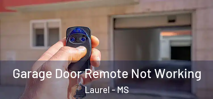  Garage Door Remote Not Working Laurel - MS