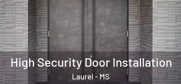  High Security Door Installation Laurel - MS