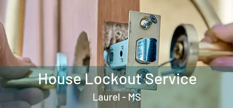  House Lockout Service Laurel - MS