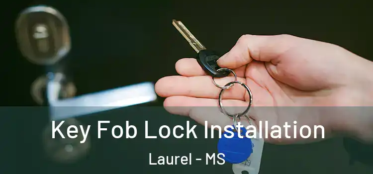  Key Fob Lock Installation Laurel - MS
