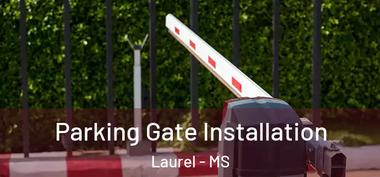  Parking Gate Installation Laurel - MS