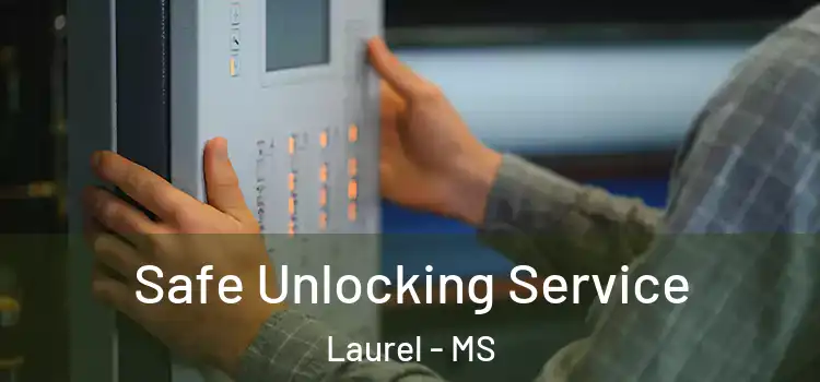  Safe Unlocking Service Laurel - MS